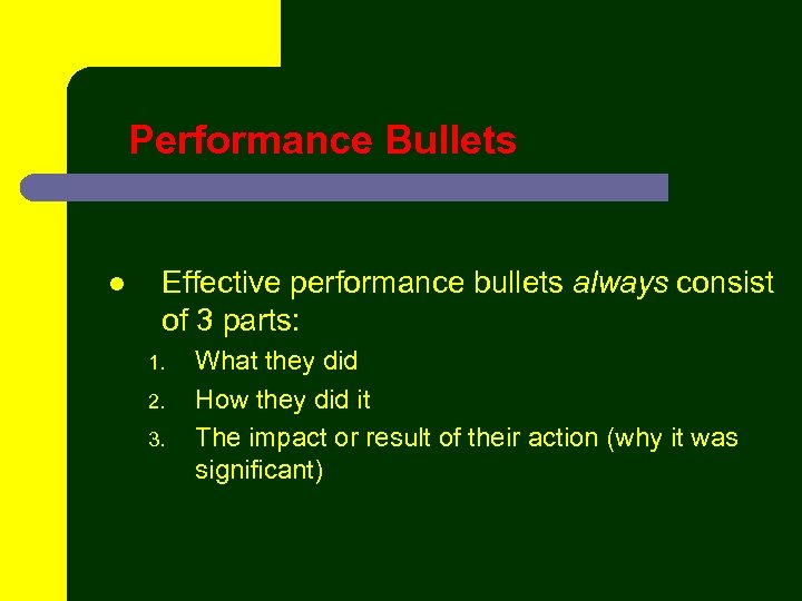 Performance Bullets l Effective performance bullets always consist of 3 parts: 1. 2. 3.