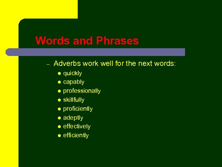 Words and Phrases – Adverbs work well for the next words: l l l