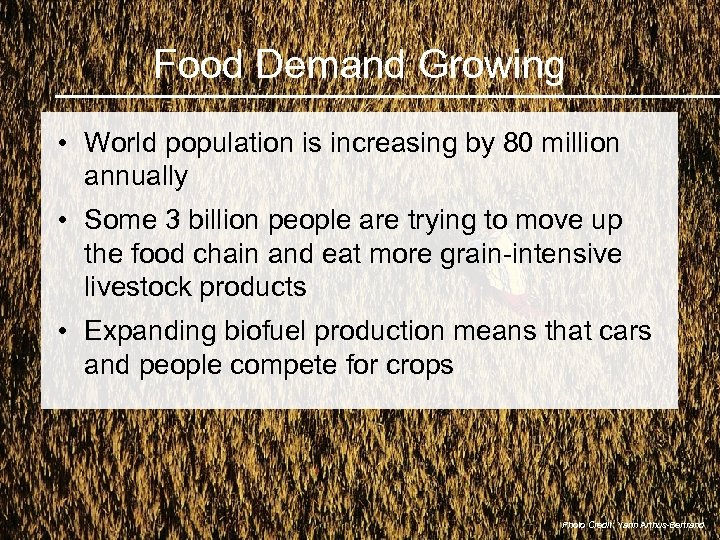 Food Demand Growing • World population is increasing by 80 million annually • Some