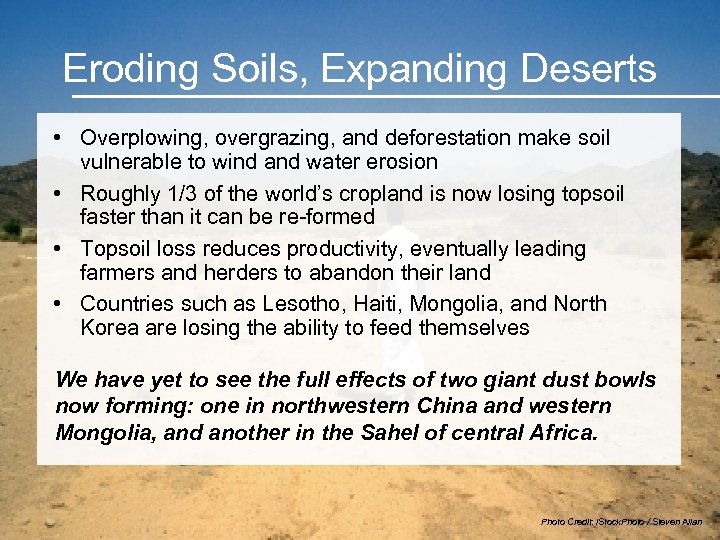 Eroding Soils, Expanding Deserts • Overplowing, overgrazing, and deforestation make soil vulnerable to wind