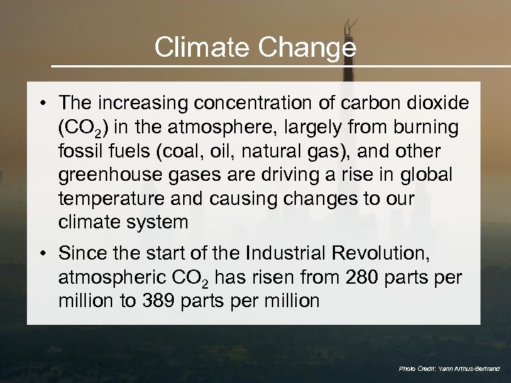 Climate Change • The increasing concentration of carbon dioxide (CO 2) in the atmosphere,