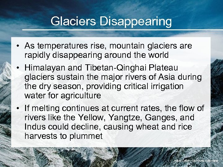 Glaciers Disappearing • As temperatures rise, mountain glaciers are rapidly disappearing around the world