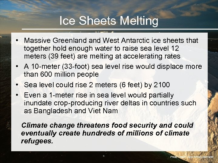 Ice Sheets Melting • Massive Greenland West Antarctic ice sheets that together hold enough