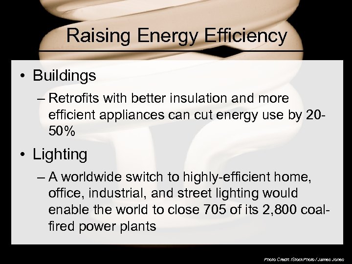 Raising Energy Efficiency • Buildings – Retrofits with better insulation and more efficient appliances