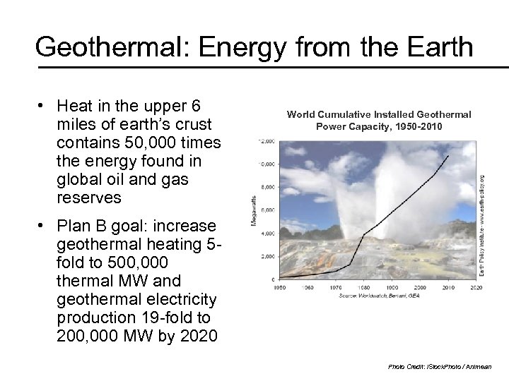 Geothermal: Energy from the Earth • Heat in the upper 6 miles of earth’s
