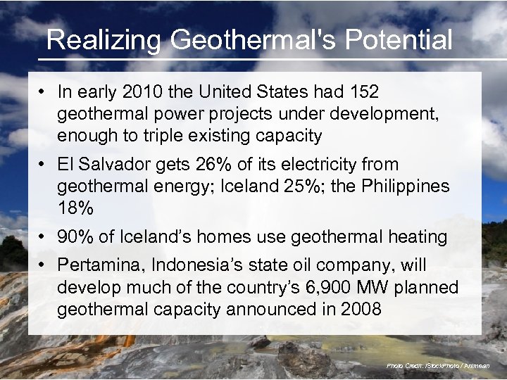 Realizing Geothermal's Potential • In early 2010 the United States had 152 geothermal power