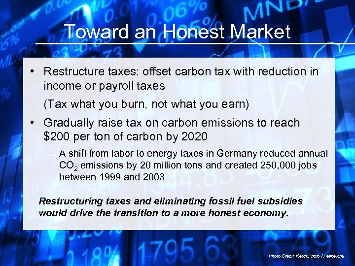 Toward an Honest Market • Restructure taxes: offset carbon tax with reduction in income