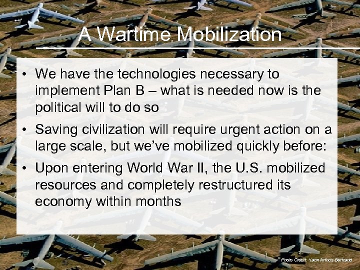 A Wartime Mobilization • We have the technologies necessary to implement Plan B –