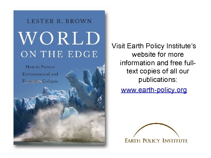 Visit Earth Policy Institute’s website for more information and free fulltext copies of all