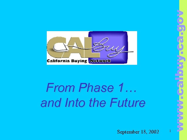 September 18, 2002 www. calbuy. ca. gov From Phase 1… and Into the Future