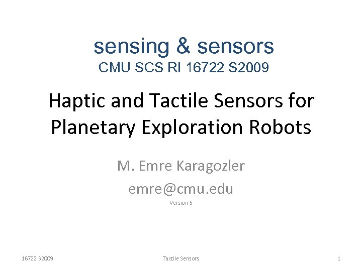 sensing & sensors CMU SCS RI 16722 S 2009 Haptic and Tactile Sensors for