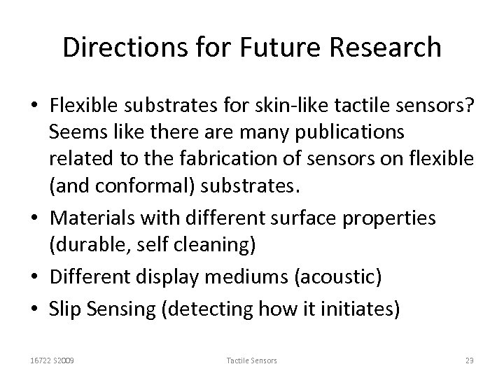 Directions for Future Research • Flexible substrates for skin-like tactile sensors? Seems like there