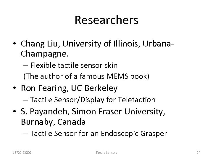 Researchers • Chang Liu, University of Illinois, Urbana. Champagne. – Flexible tactile sensor skin