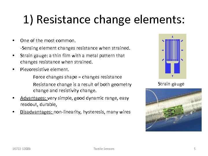 1) Resistance change elements: • • • One of the most common. -Sensing element