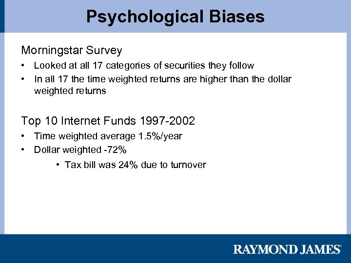 Psychological Biases Morningstar Survey • Looked at all 17 categories of securities they follow