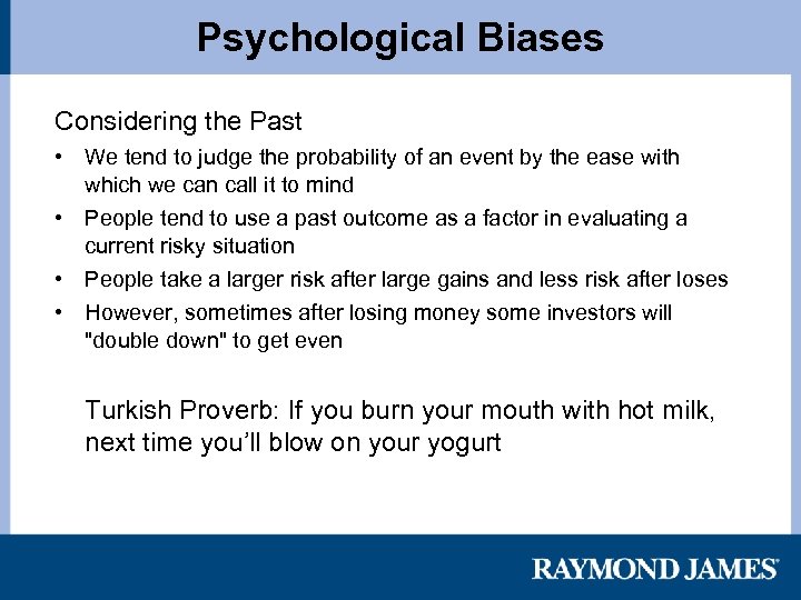 Psychological Biases Considering the Past • We tend to judge the probability of an