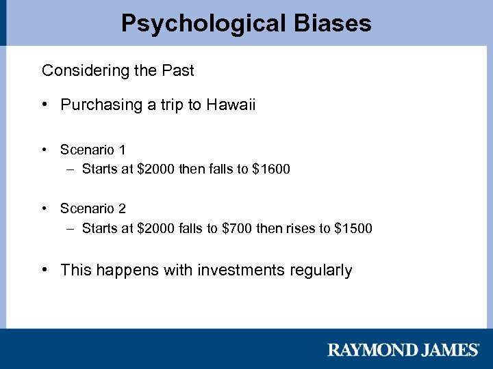 Psychological Biases Considering the Past • Purchasing a trip to Hawaii • Scenario 1