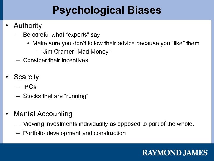 Psychological Biases • Authority – Be careful what “experts” say • Make sure you
