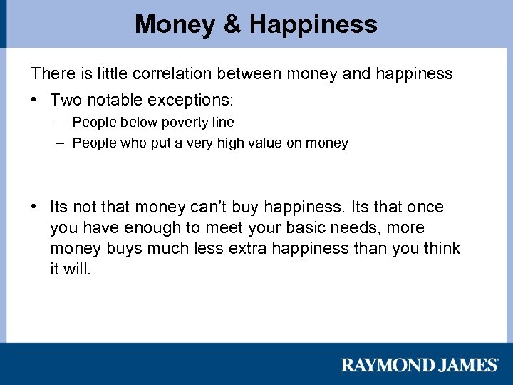Money & Happiness There is little correlation between money and happiness • Two notable