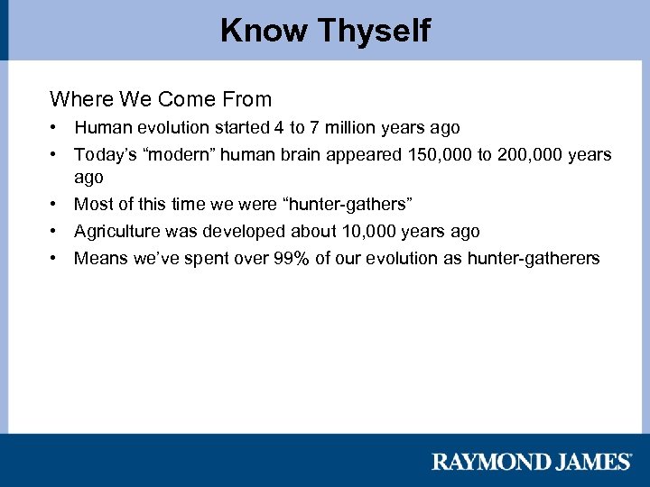 Know Thyself Where We Come From • Human evolution started 4 to 7 million
