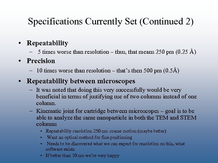 Specifications Currently Set (Continued 2) • Repeatability – 5 times worse than resolution –