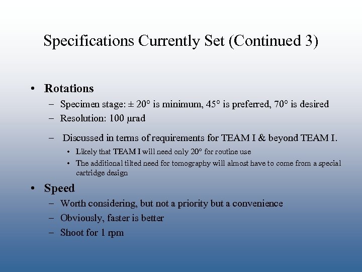 Specifications Currently Set (Continued 3) • Rotations – Specimen stage: ± 20 is minimum,