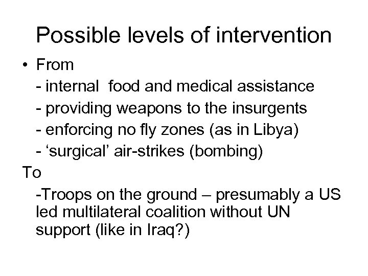 Possible levels of intervention • From - internal food and medical assistance - providing