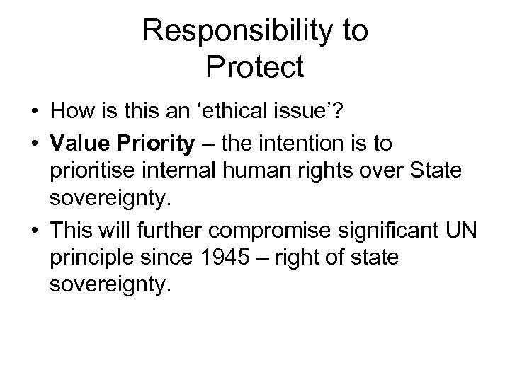 Responsibility to Protect • How is this an ‘ethical issue’? • Value Priority –