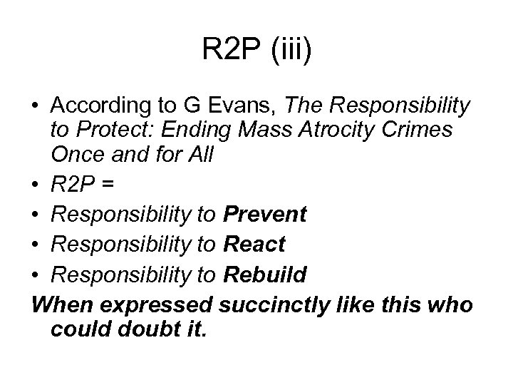 R 2 P (iii) • According to G Evans, The Responsibility to Protect: Ending