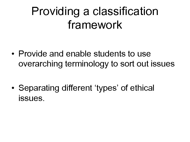Providing a classification framework • Provide and enable students to use overarching terminology to