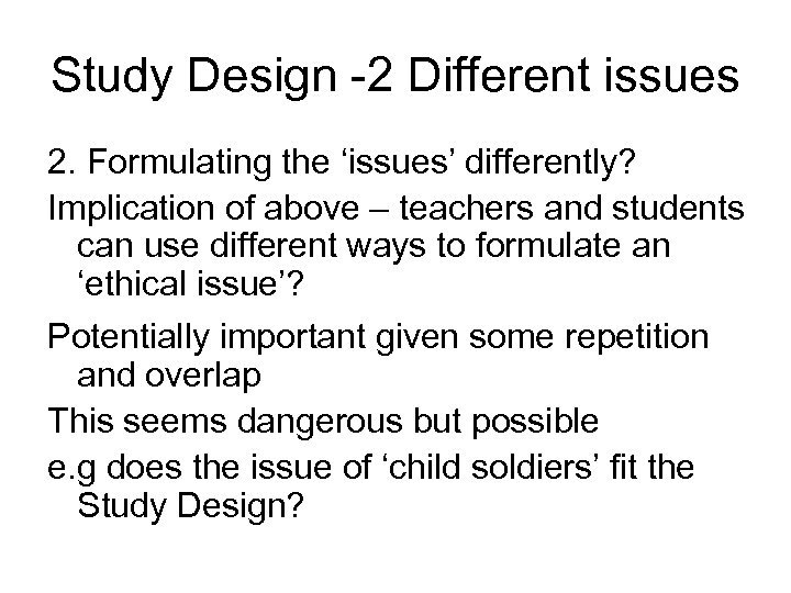 Study Design -2 Different issues 2. Formulating the ‘issues’ differently? Implication of above –