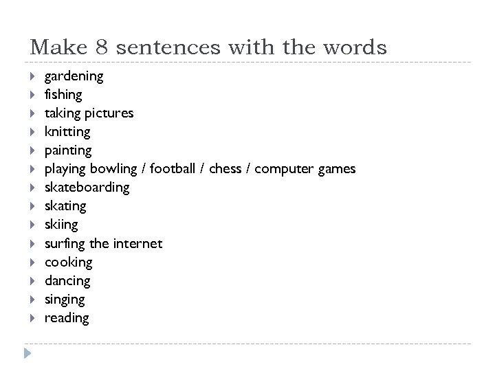 Make 8 sentences with the words gardening fishing taking pictures knitting painting playing bowling