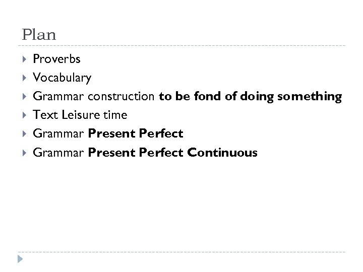 Plan Proverbs Vocabulary Grammar construction to be fond of doing something Text Leisure time