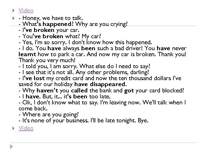  Video - Honey, we have to talk. - What's happened? Why are you