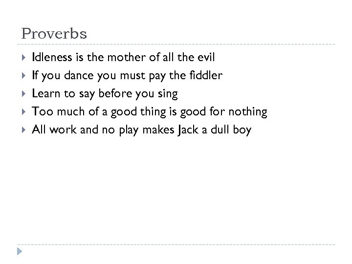 Proverbs Idleness is the mother of all the evil If you dance you must