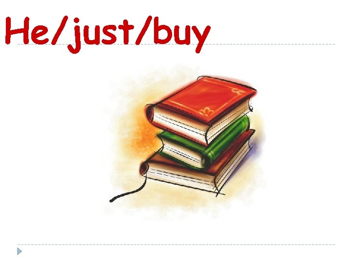 He/just/buy 