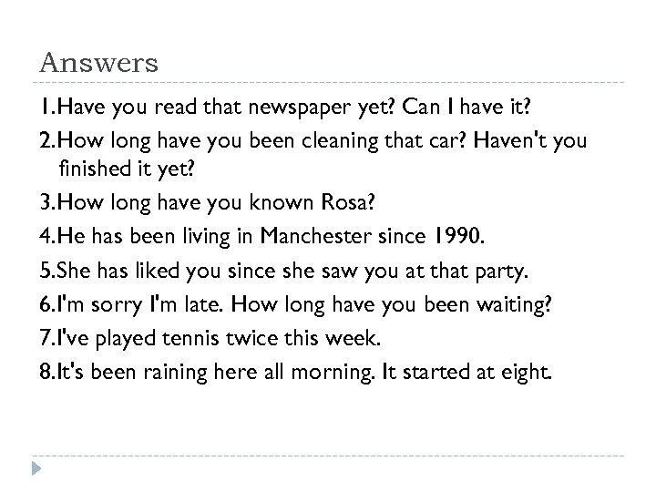 Answers 1. Have you read that newspaper yet? Can I have it? 2. How