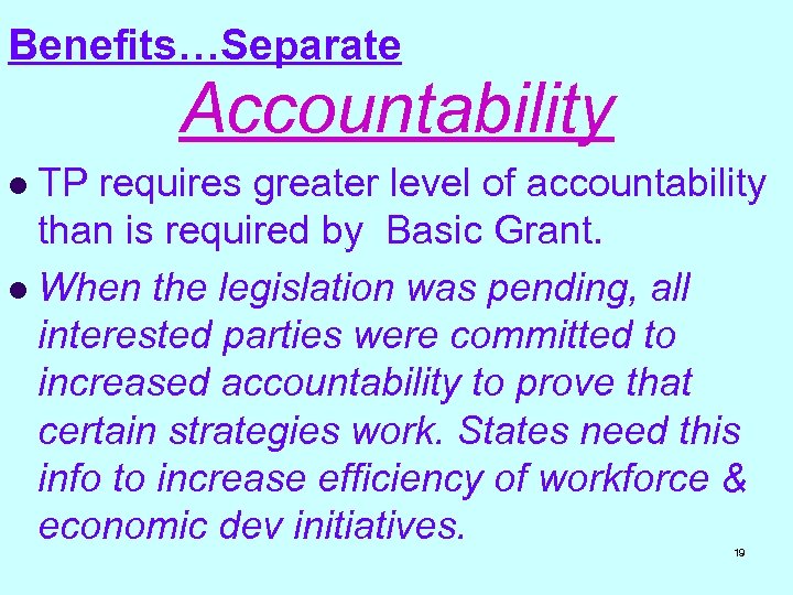 Benefits…Separate Accountability TP requires greater level of accountability than is required by Basic Grant.