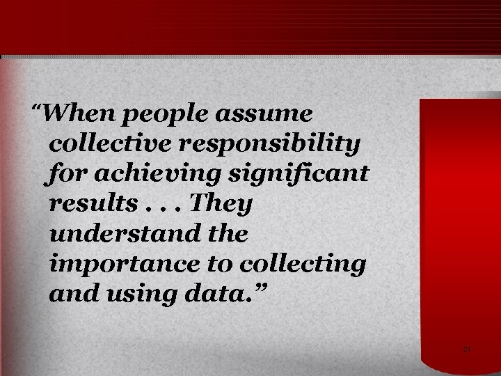 “When people assume collective responsibility for achieving significant results. . . They understand the