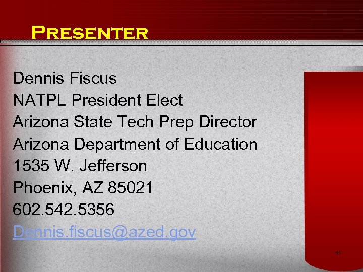 Presenter Dennis Fiscus NATPL President Elect Arizona State Tech Prep Director Arizona Department of