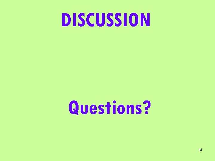 DISCUSSION Questions? 42 