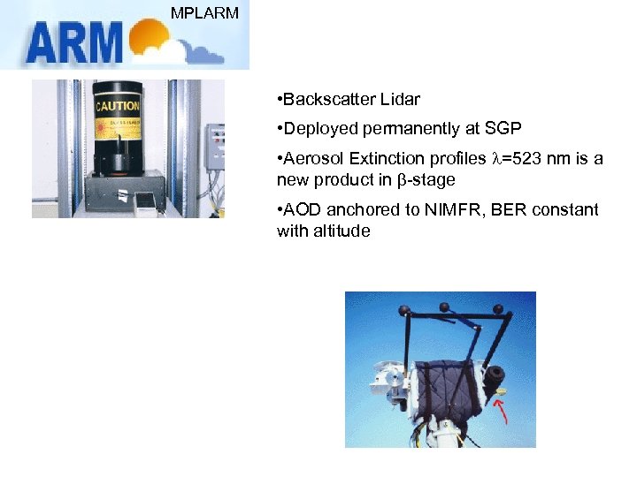 MPLARM • Backscatter Lidar • Deployed permanently at SGP • Aerosol Extinction profiles l=523