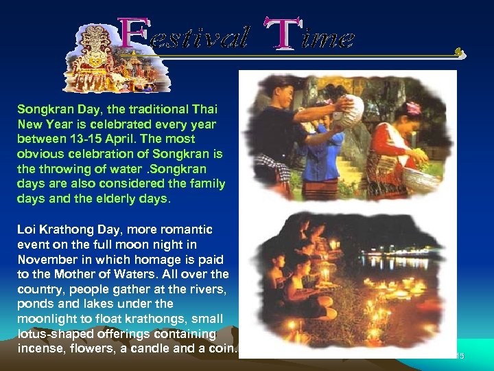 Songkran Day, the traditional Thai New Year is celebrated every year between 13 -15