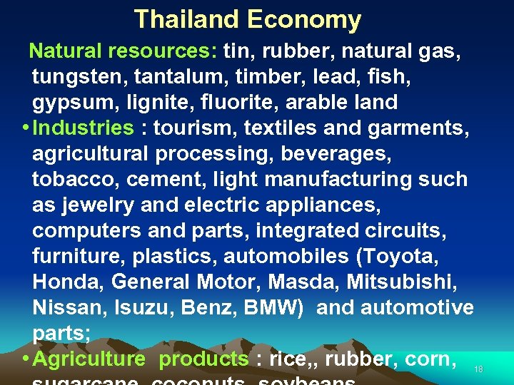 Thailand Economy Natural resources: tin, rubber, natural gas, tungsten, tantalum, timber, lead, fish, gypsum,