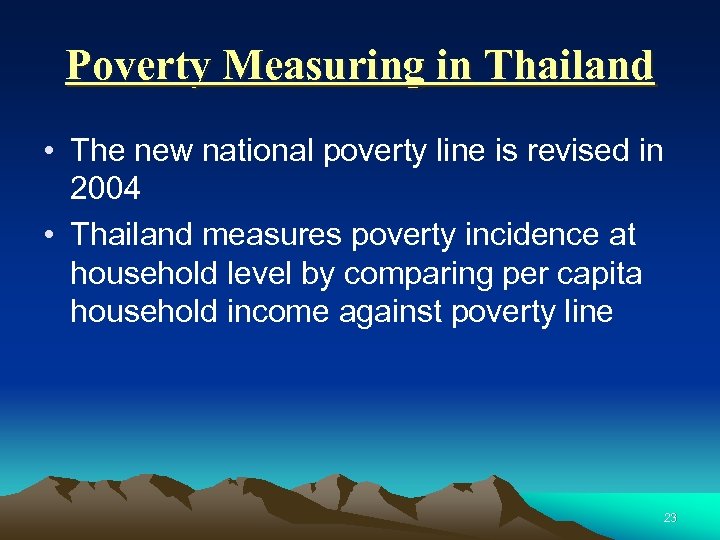 Poverty Measuring in Thailand • The new national poverty line is revised in 2004