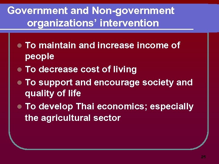 Government and Non-government organizations’ intervention To maintain and increase income of people l To