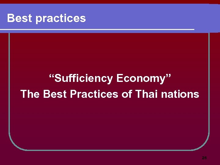 Best practices “Sufficiency Economy” The Best Practices of Thai nations 26 