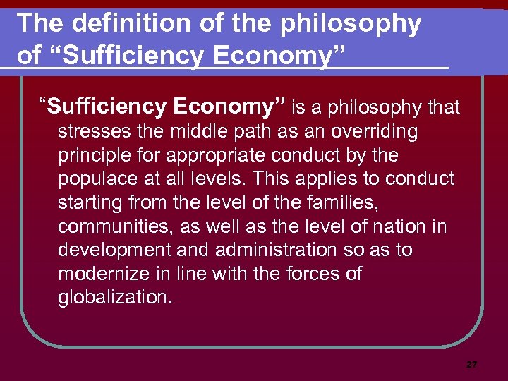 The definition of the philosophy of “Sufficiency Economy” is a philosophy that stresses the
