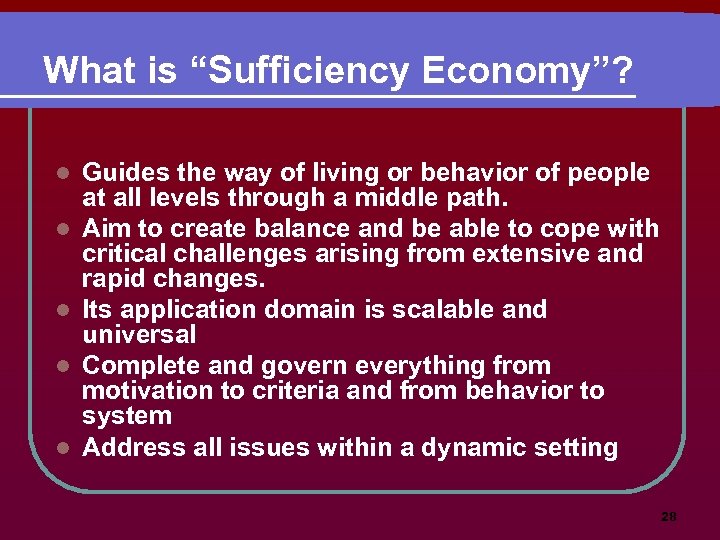 What is “Sufficiency Economy”? l l l Guides the way of living or behavior