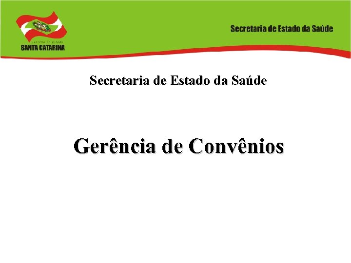 Secretaria de Estado da Saúde Gerência de Convênios 